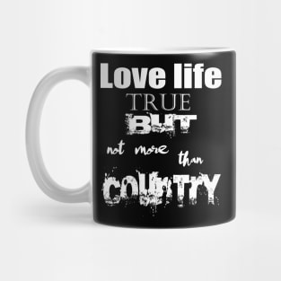 Love Life True But Not More Then Country Mug